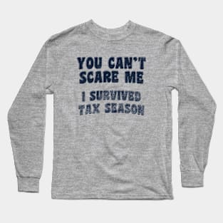 You Can't Scare Me I Survived Tax Season - Accountant, Bookkeeper Long Sleeve T-Shirt